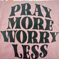 Pray More Worry Less Graphic Tee