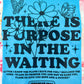 There Is Purpose Graphic Tee